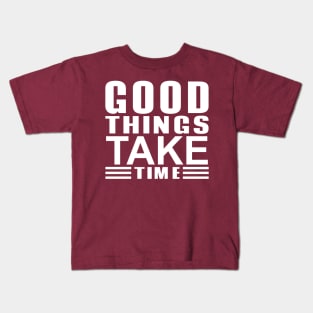 good things take time Kids T-Shirt